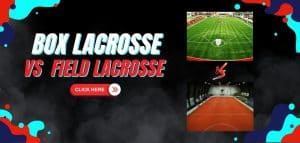 Read more about the article Box Lacrosse vs Field Lacrosse