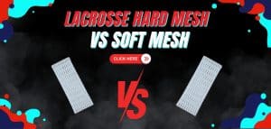 Read more about the article Lacrosse Hard Mesh vs Soft Mesh