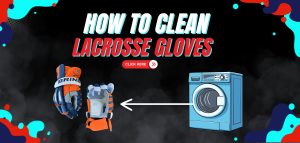 Read more about the article How To Clean Lacrosse Gloves 