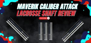 Read more about the article Maverik Caliber Attack Lacrosse Shaft Review – Latest Model