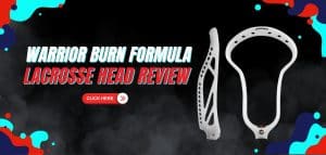 Read more about the article Warrior Burn Formula Lacrosse Head Review