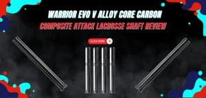 Read more about the article Warrior Evo V Alloy Core Carbon Composite Attack Lacrosse Shaft Review