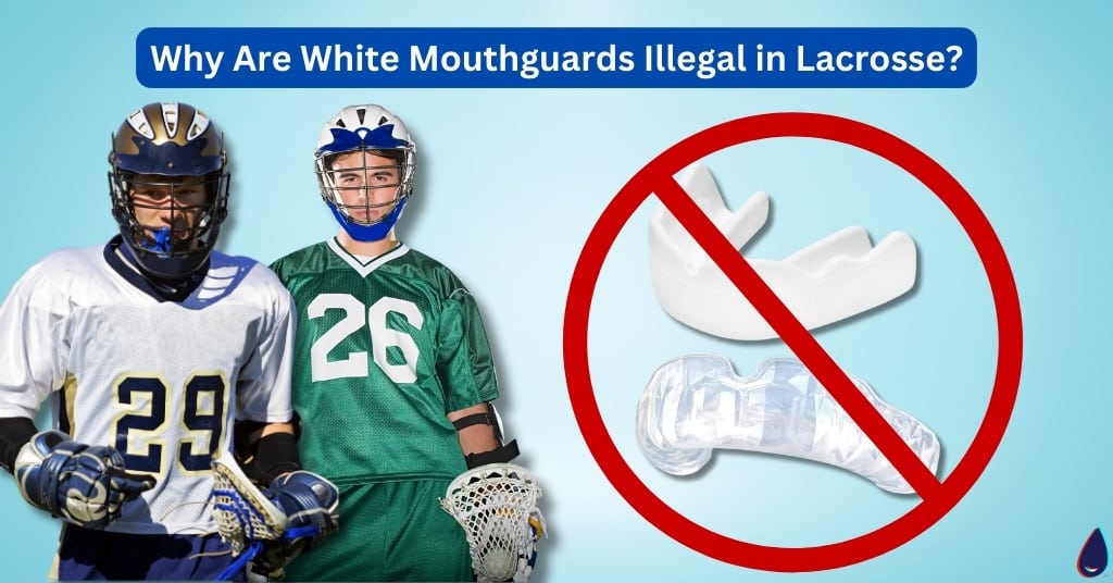 Why Are White Mouthguards Illegal in Lacrosse?