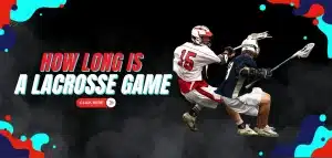Read more about the article How Long is a Lacrosse Game