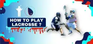 Read more about the article Comprehensive Guide: How to Play Lacrosse for New Players